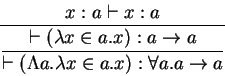 \begin{displaymath}
\displaystyle\frac{x:a \vdash x:a}{
\displaystyle\frac{\vd...
...
{\vdash(\Lambda a.\lambda x \in a.x) : \forall a. a
\to a}}
\end{displaymath}
