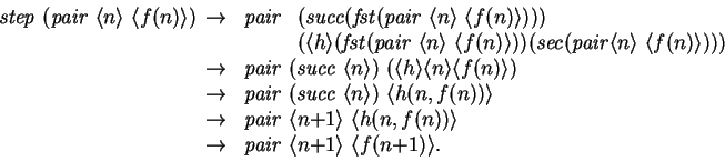 \begin{displaymath}
\begin{array}{l}
\mathit{step~} (\mathit{pair~} \langle{n}\...
...1}}\rangle ~\langle{f(n{+1})}\rangle .
\end{array}\end{array}\end{displaymath}