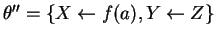 $\theta'' =
\{X \leftarrow f(a), Y \leftarrow Z\}$