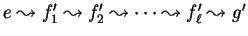 $e
\ensuremath\leadsto f'_1 \ensuremath\leadsto f'_2 \ensuremath\leadsto \cdots \ensuremath\leadsto f'_{\ell}
\ensuremath\leadsto g'$