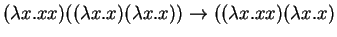 $ (\lambda x. xx)((\lambda x.x)(\lambda x.x)) \rightarrow ((\lambda
x.xx)(\lambda x.x)$