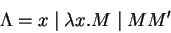 \begin{displaymath}
\Lambda = x \mid \lambda x.M \mid M M'
\end{displaymath}