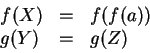 \begin{displaymath}
\begin{array}{lcl}
f(X) & = & f(f(a)) \\
g(Y) & = & g(Z)\\
\end{array}\end{displaymath}