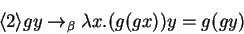 \begin{displaymath}
\langle{2}\rangle g y \rightarrow _\beta \lambda x.(g (g x)) y = g (g y)
\end{displaymath}