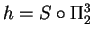 $h = S \circ \Pi ^3_2$