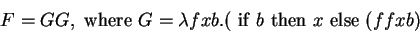 \begin{displaymath}
F = GG, \mathrm{~where~} G = \lambda fxb.
(\mathrm{~if~} b \mathrm{~then~} x \mathrm{~else~} (f f x b)
\end{displaymath}