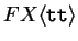 $F X \langle{\texttt{tt}}\rangle $