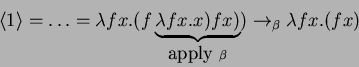 \begin{displaymath}
\langle{1}\rangle = \ldots = \lambda fx.(f \underbrace{\lam...
...}_{\mbox{apply }
\beta}) \rightarrow _\beta \lambda fx.(f x)
\end{displaymath}